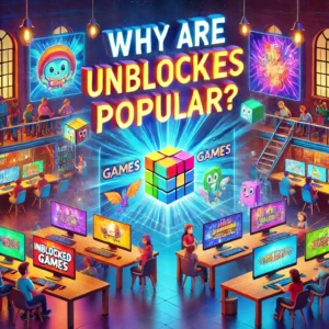 Why Are Unblocked Games Popular?