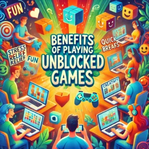 Benefits of Playing Unblocked Games