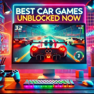 Best Car Games Unblocked to Play Now